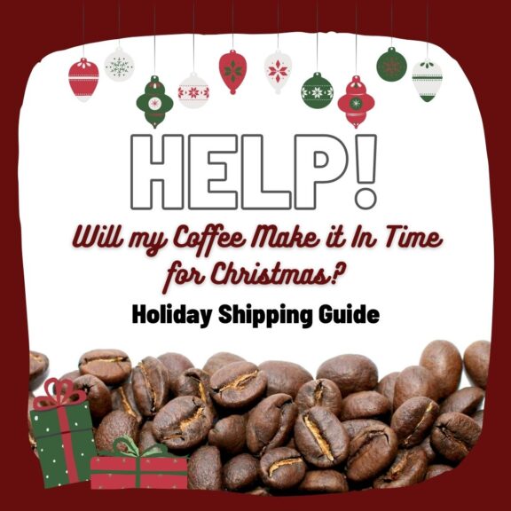 Help! Will my Coffee Make it In Time for Christmas? Holiday Shipping Guide