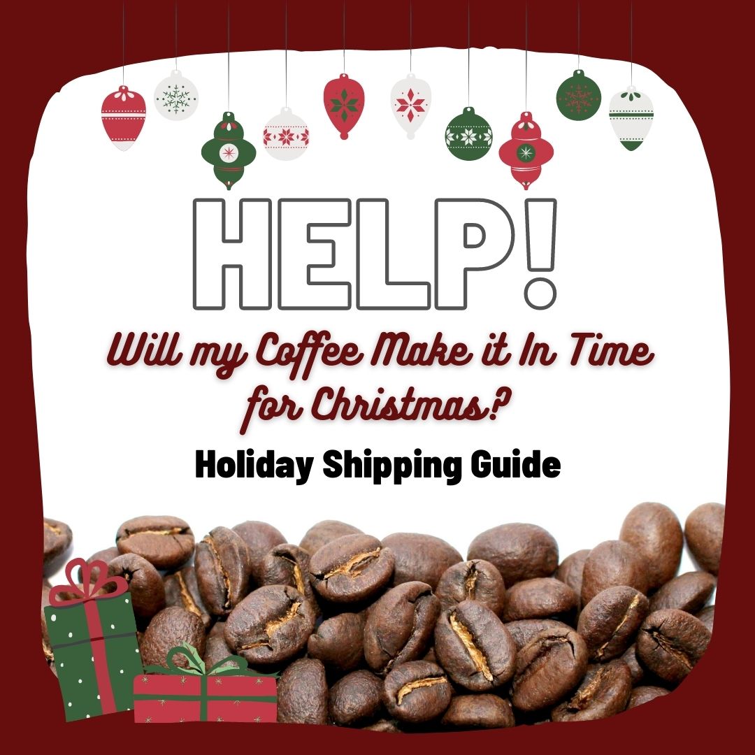 Help! Will my Coffee Make it In Time for Christmas? Holiday Shipping Guide